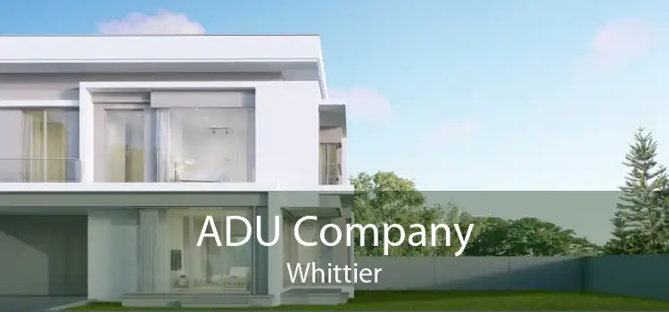 ADU Company Whittier